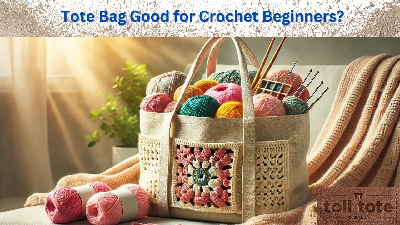 Is a Tote Bag Good for Crochet Beginners