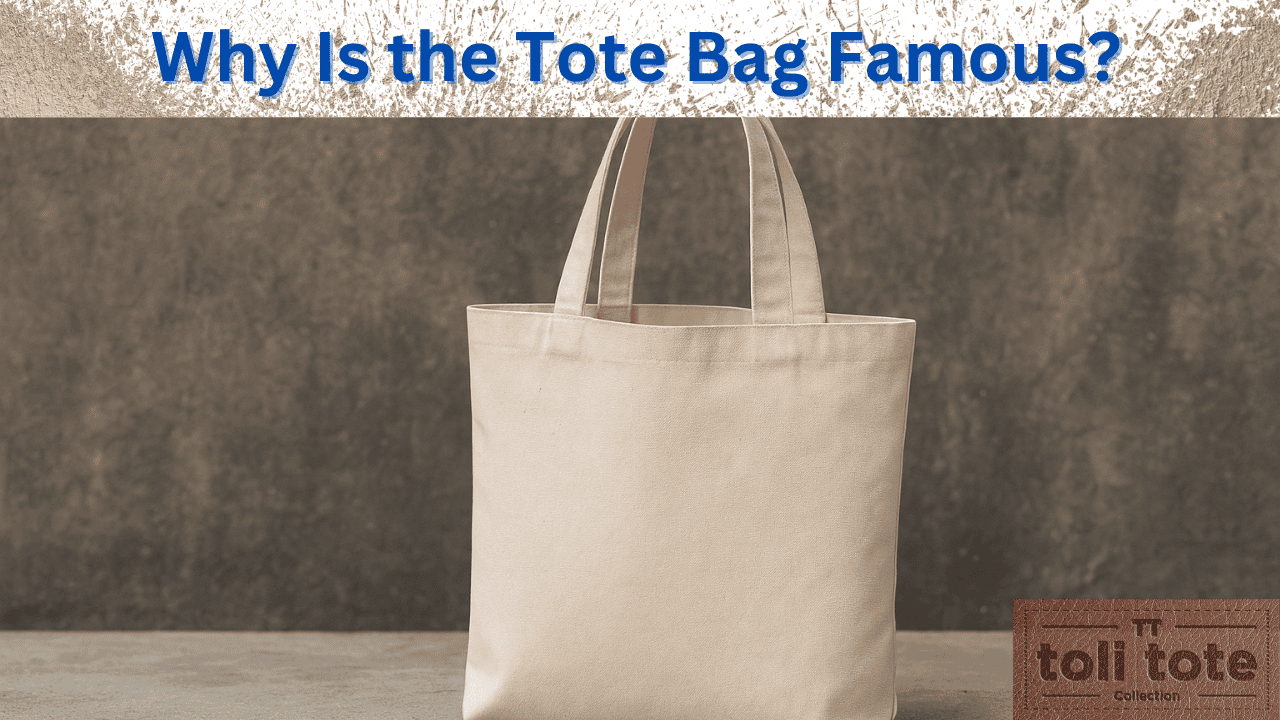 Why Is the Tote Bag Famous