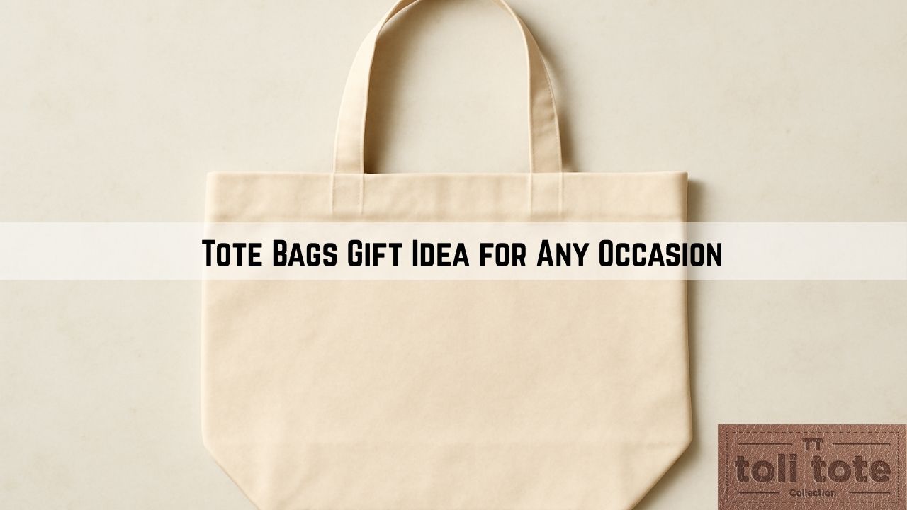Why Tote Bags Are the Best Gift Idea for Any Occasion